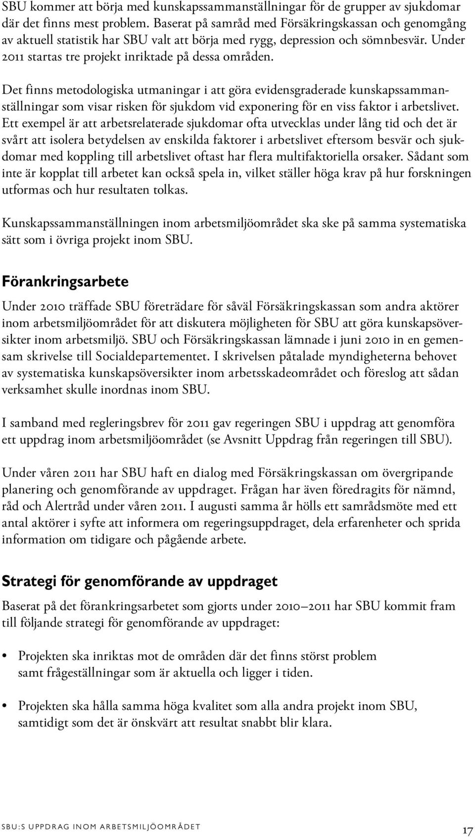 Det finns metodologiska utmaningar i att göra evidensgraderade kunskapssammanställningar som visar risken för sjukdom vid exponering för en viss faktor i arbetslivet.