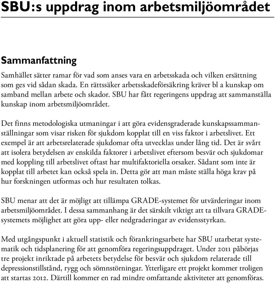 Det finns metodologiska utmaningar i att göra evidensgraderade kunskapssammanställningar som visar risken för sjukdom kopplat till en viss faktor i arbetslivet.