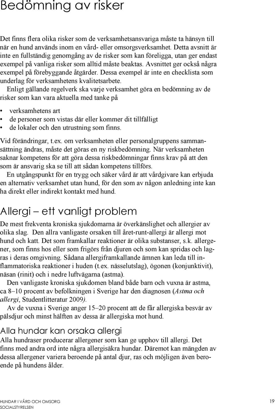 Avsnittet ger också några exempel på förebyggande åtgärder. Dessa exempel är inte en checklista som underlag för verksamhetens kvalitetsarbete.