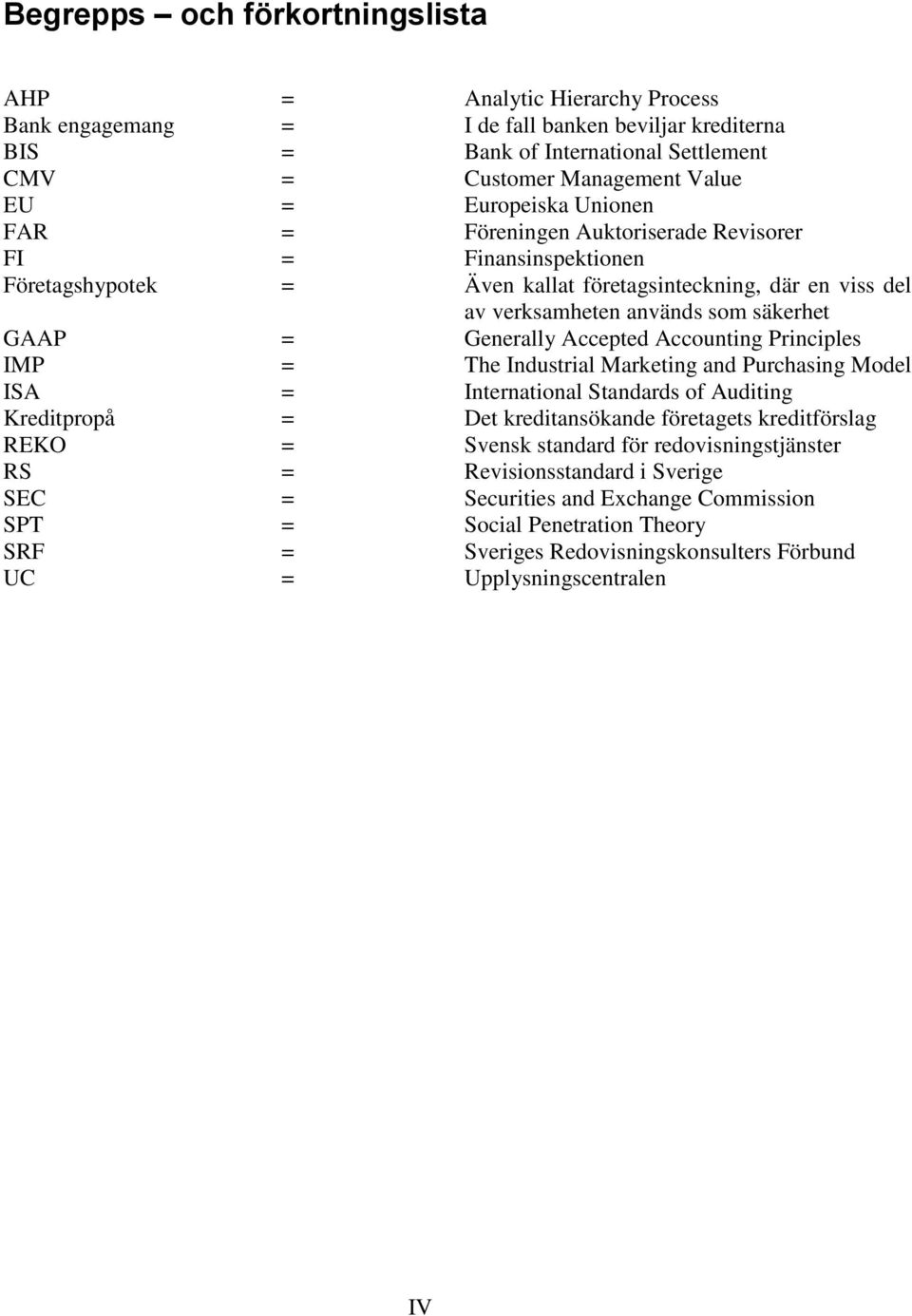 där en viss del av verksamheten används som säkerhet Generally Accepted Accounting Principles The Industrial Marketing and Purchasing Model International Standards of Auditing Det kreditansökande