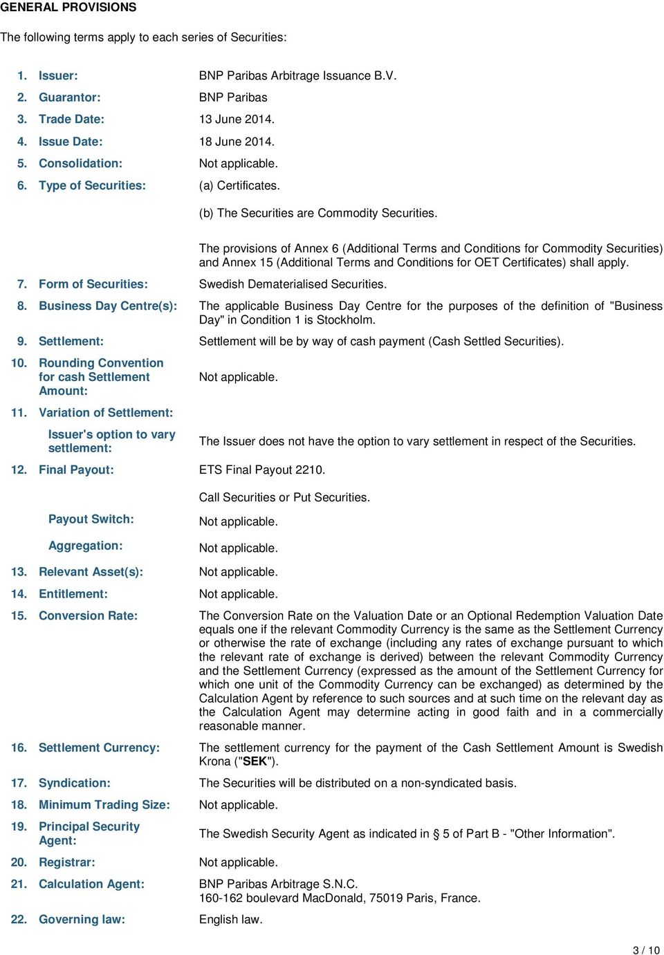 The provisions of Annex 6 (Additional Terms and Conditions for Commodity Securities) and Annex 15 (Additional Terms and Conditions for OET Certificates) shall apply. 7.