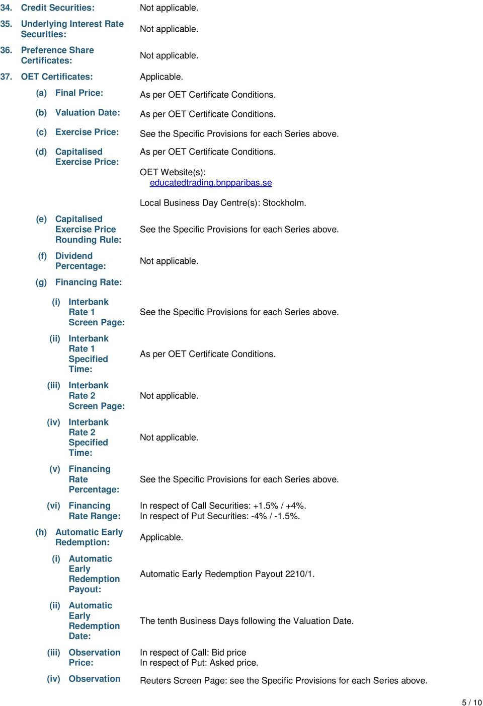 (ii) Interbank Rate 1 Specified Time: (iii) Interbank Rate 2 Screen Page: (iv) Interbank Rate 2 Specified Time: (v) Financing Rate Percentage: (vi) Financing Rate Range: (h) Automatic Early