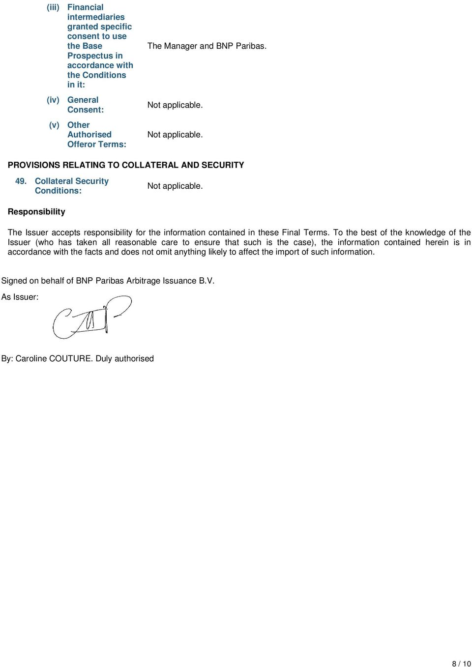 Collateral Security Conditions: Responsibility The Issuer accepts responsibility for the information contained in these Final Terms.