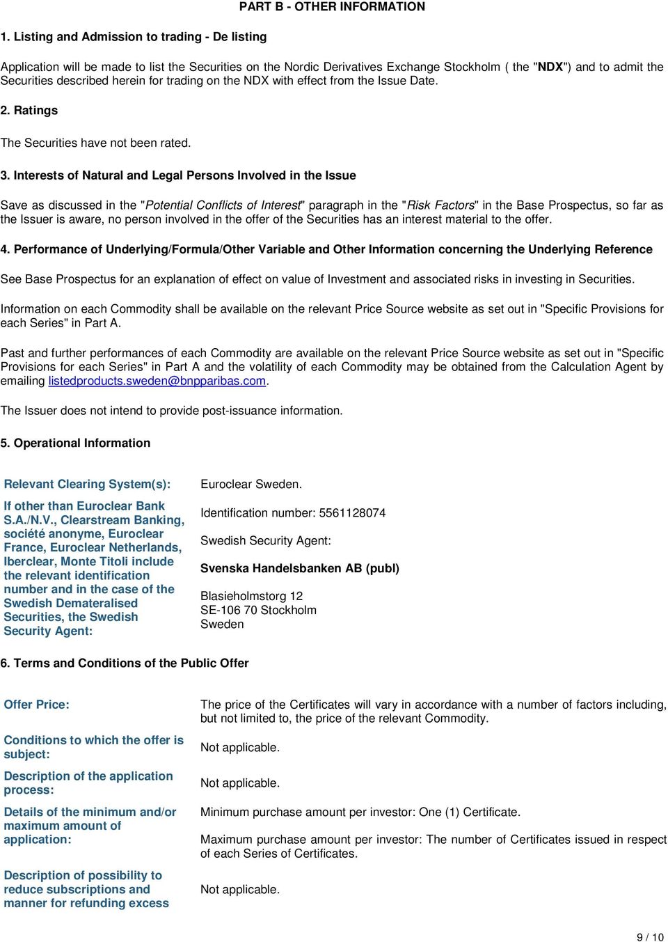 Interests of Natural and Legal Persons Involved in the Issue Save as discussed in the "Potential Conflicts of Interest" paragraph in the "Risk Factors" in the Base Prospectus, so far as the Issuer is