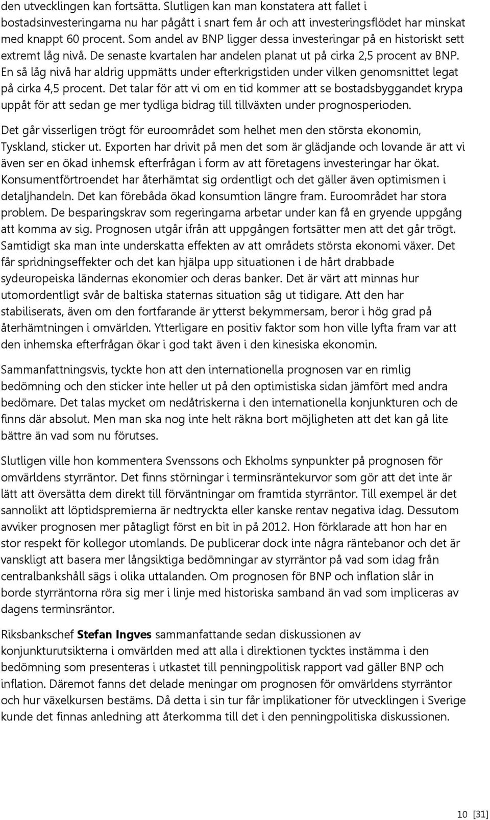 En så låg nivå har aldrig uppmätts under efterkrigstiden under vilken genomsnittet legat på cirka 4,5 procent.