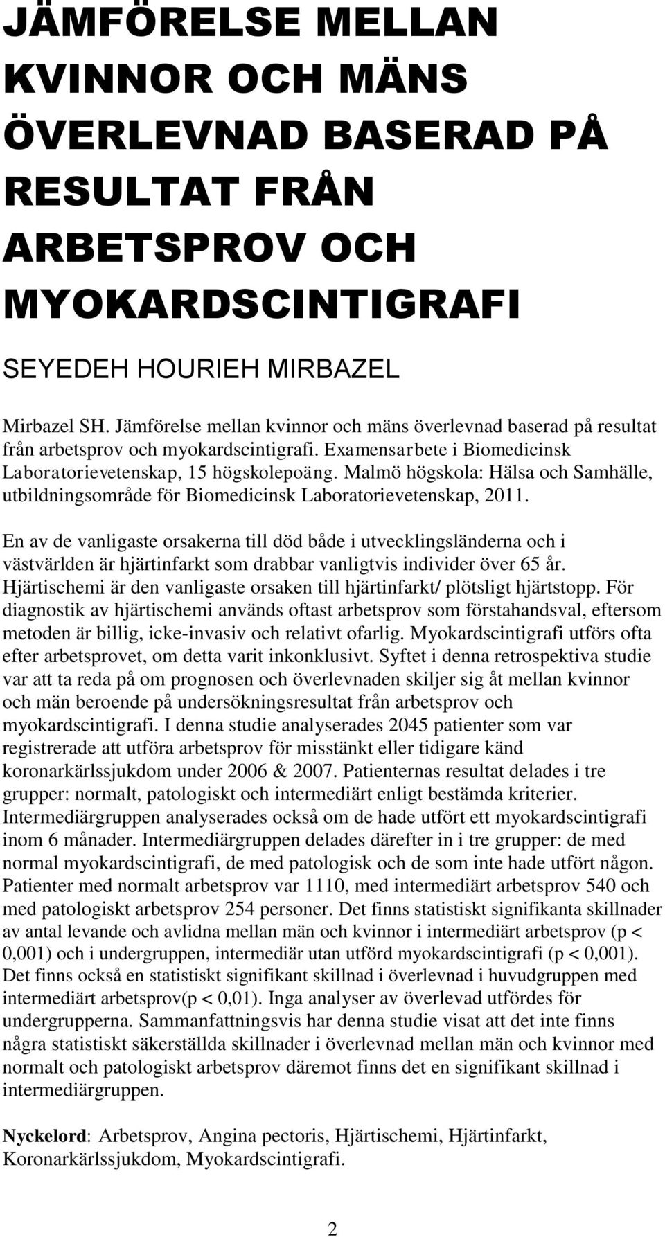 Malmö högskola: Hälsa och Samhälle, utbildningsområde för Biomedicinsk Laboratorievetenskap, 2011.