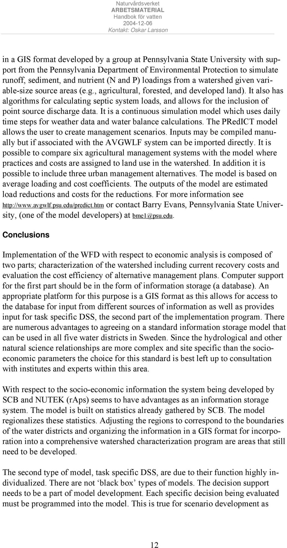 It also has algorithms for calculating septic system loads, and allows for the inclusion of point source discharge data.