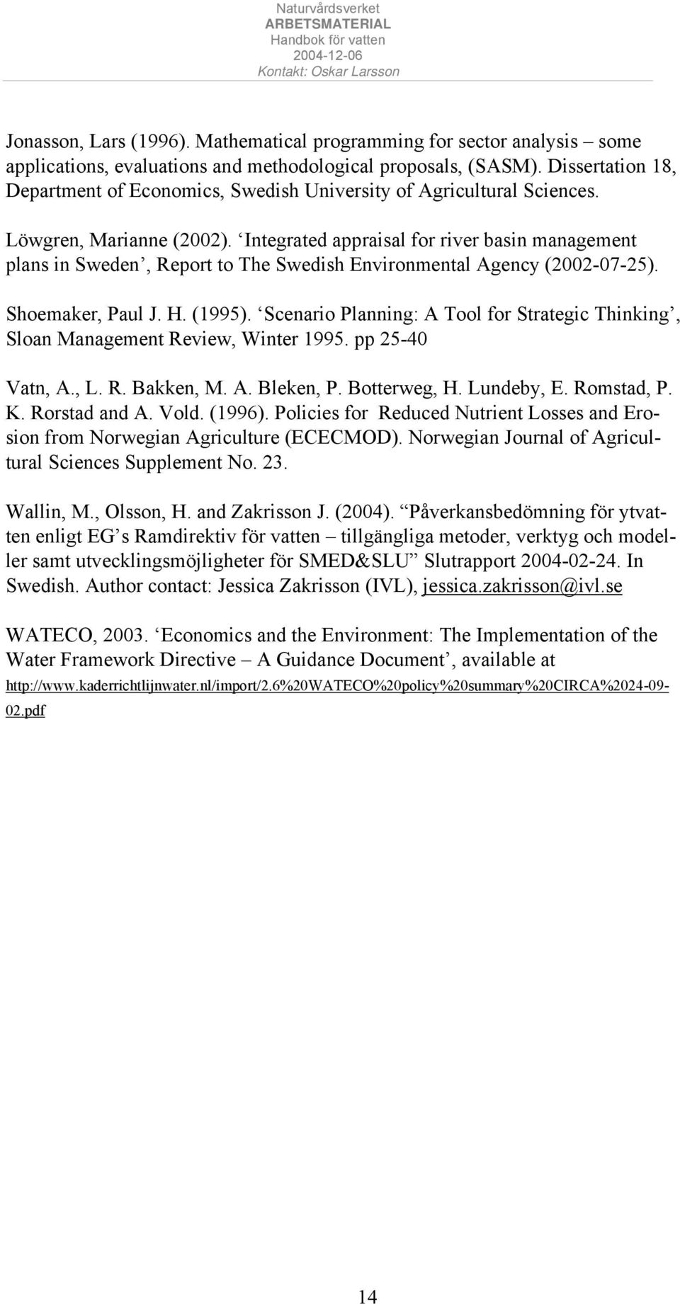 Integrated appraisal for river basin management plans in Sweden, Report to The Swedish Environmental Agency (2002-07-25). Shoemaker, Paul J. H. (1995).