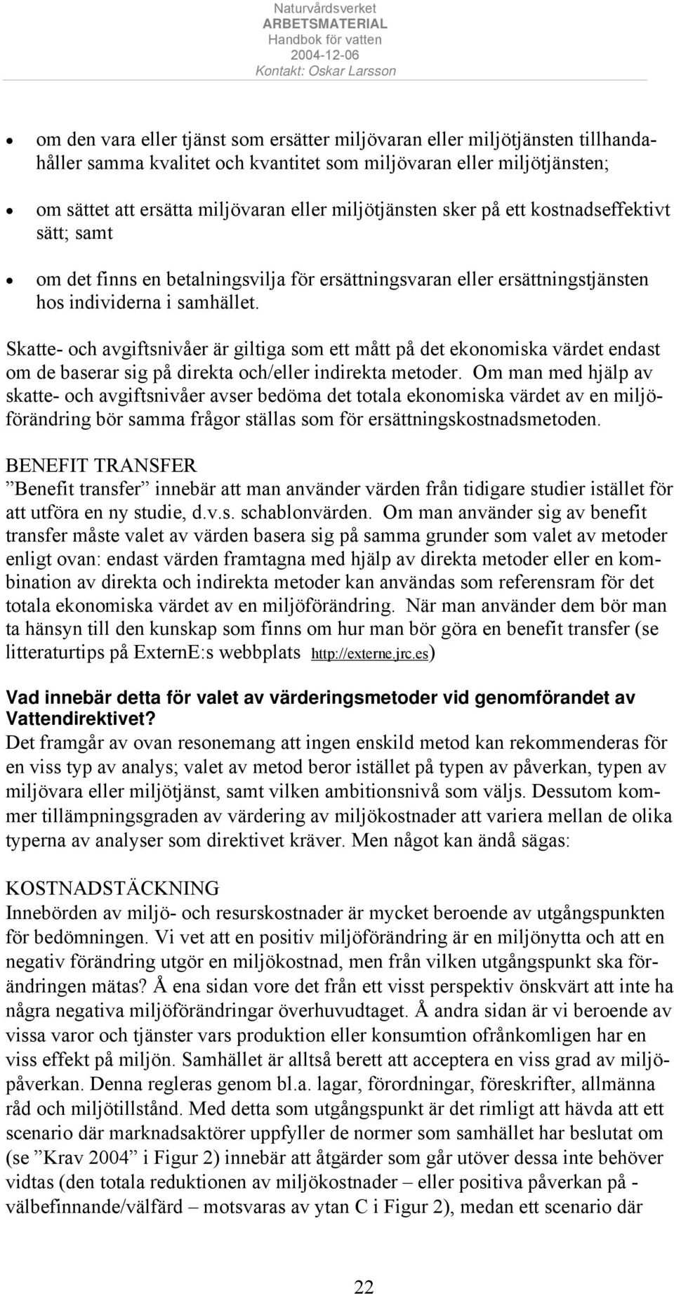 Skatte- och avgiftsnivåer är giltiga som ett mått på det ekonomiska värdet endast om de baserar sig på direkta och/eller indirekta metoder.
