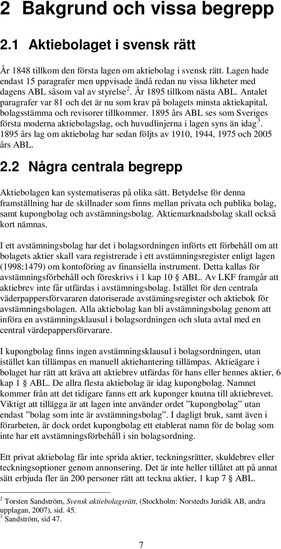 Antalet paragrafer var 81 och det är nu som krav på bolagets minsta aktiekapital, bolagsstämma och revisorer tillkommer.