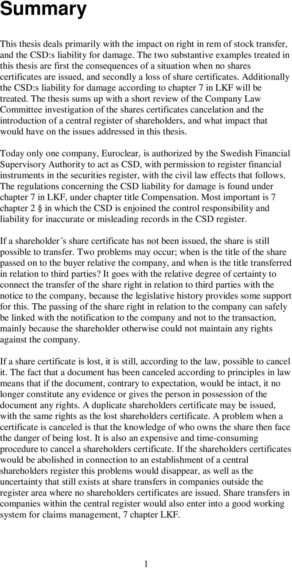 Additionally the CSD:s liability for damage according to chapter 7 in LKF will be treated.