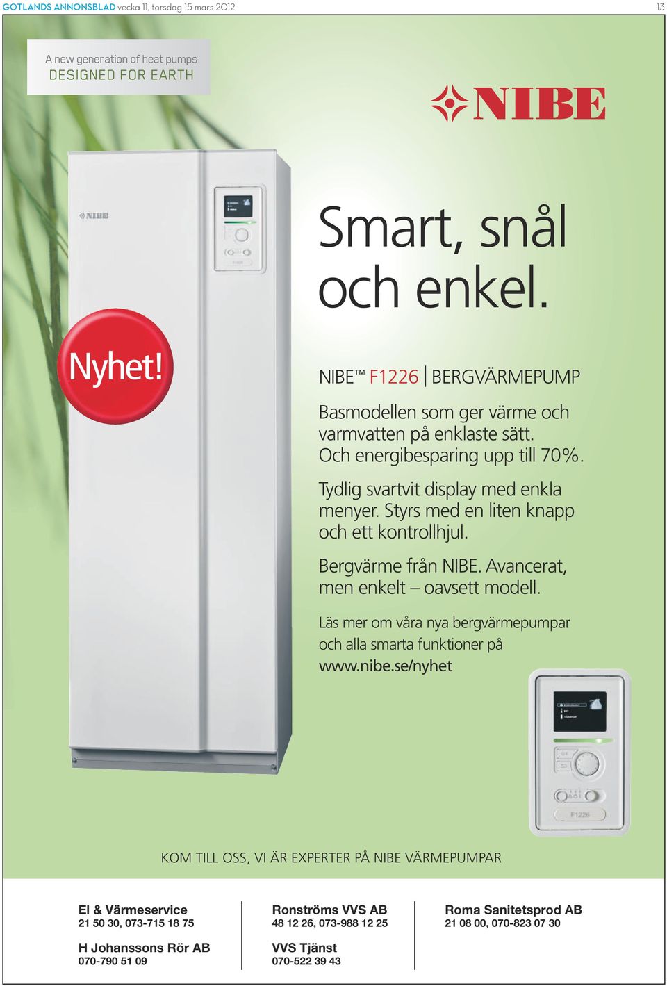 Avancerat, men enkelt oavsett modell. Läs mer om våra nya bergvärmepumpar och alla smarta funktioner på www.nibe.