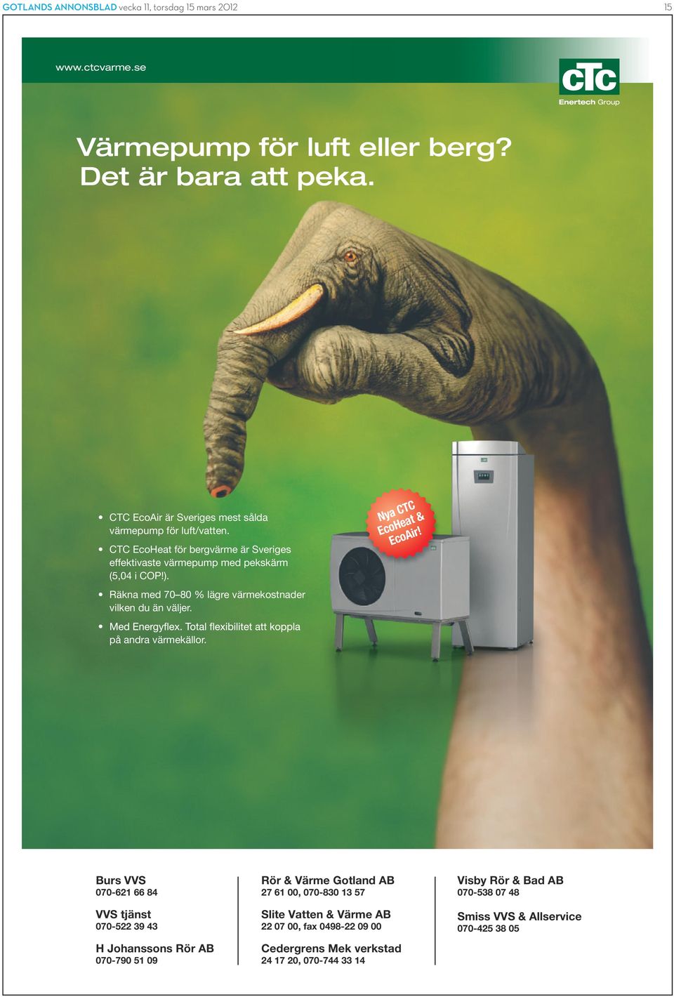 Räkna med 70 80 % lägre värmekostnader vilken du än väljer. på andra värmekällor. Nya CTC EcoHeat & EcoAir!