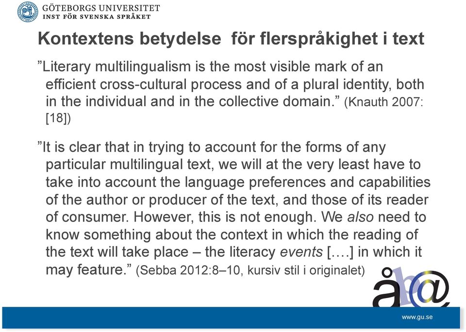 (Knauth 2007: [18]) It is clear that in trying to account for the forms of any particular multilingual text, we will at the very least have to take into account the language