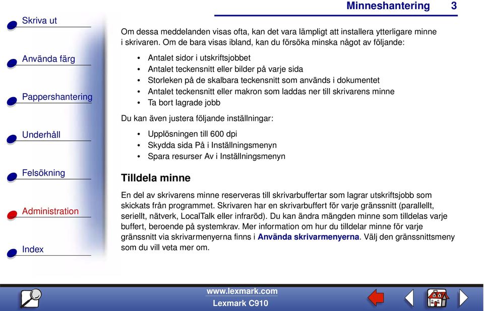 dokumentet Antalet teckensnitt eller makron som laddas ner till skrivarens minne Ta bort lagrade jobb Du kan även justera följande inställningar: Upplösningen till 600 dpi Skydda sida På i