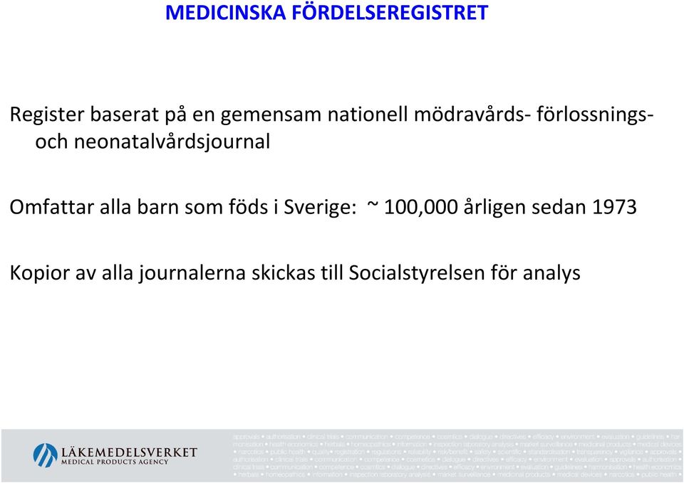 Omfattar alla barn som föds i Sverige: ~ 100,000 årligen sedan