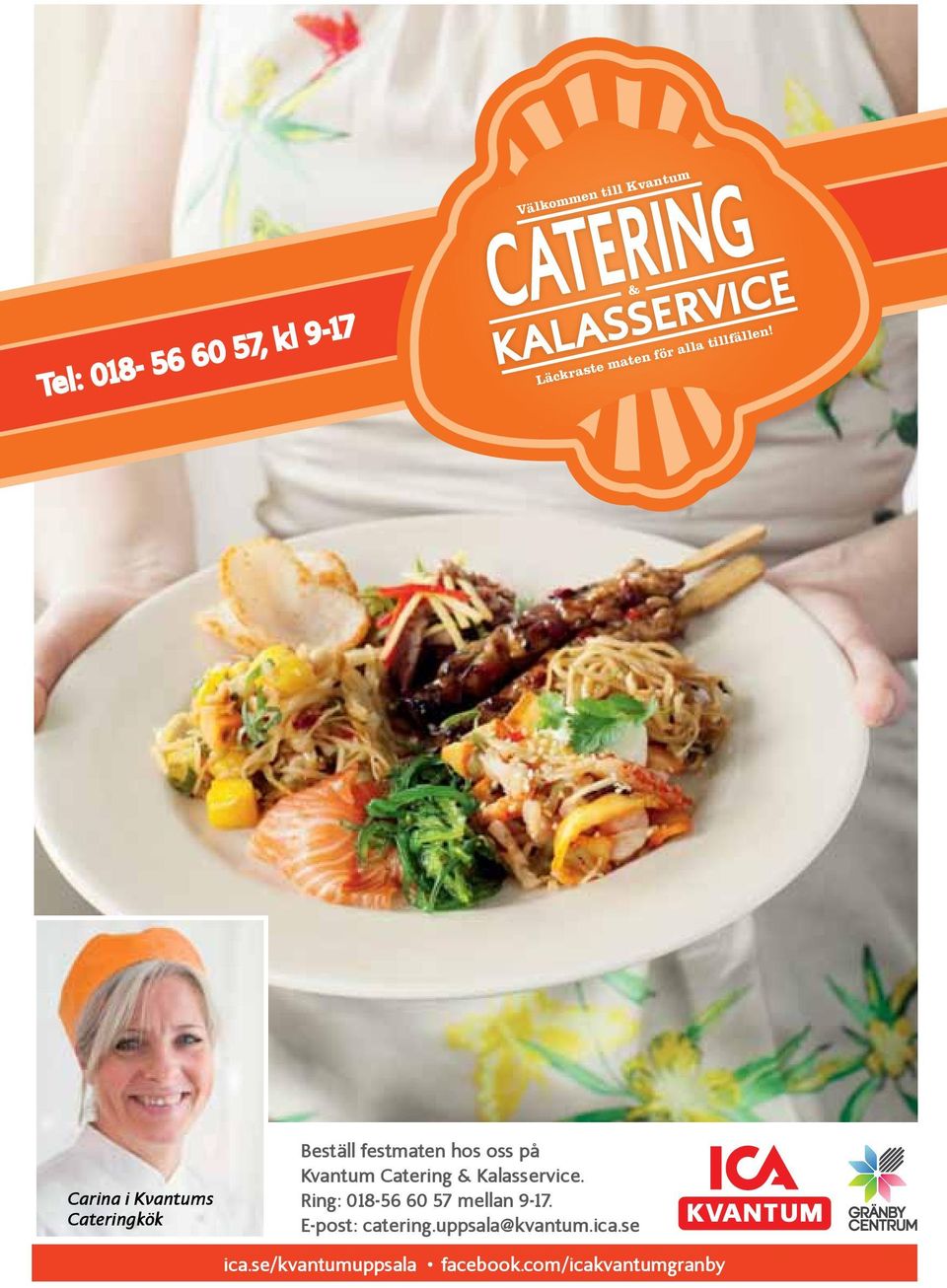 Catering & Kalasservice. Ring: 018-56 60 57 mellan 9-17.