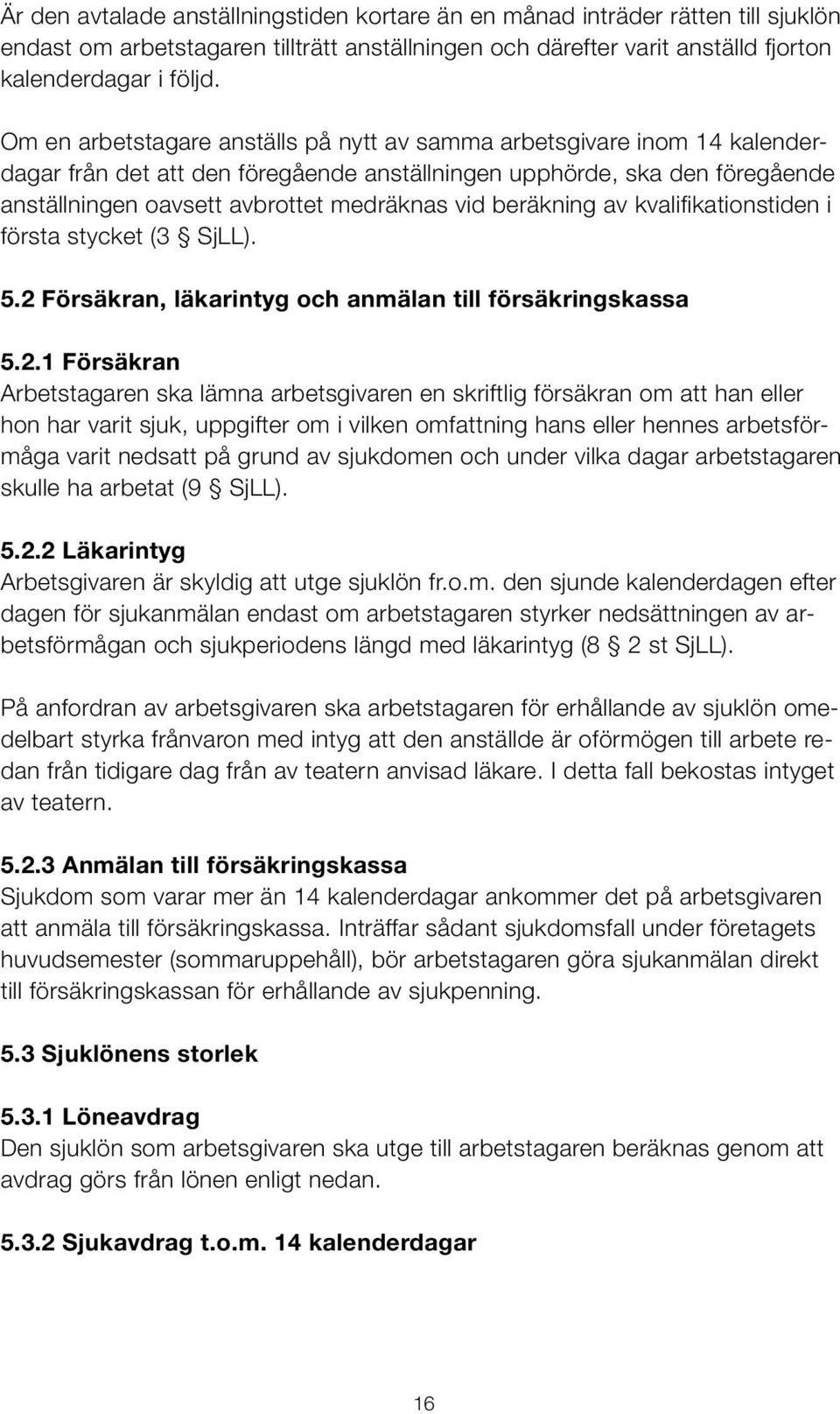 beräkning av kvalifikationstiden i första stycket (3 SjLL). 5.2 