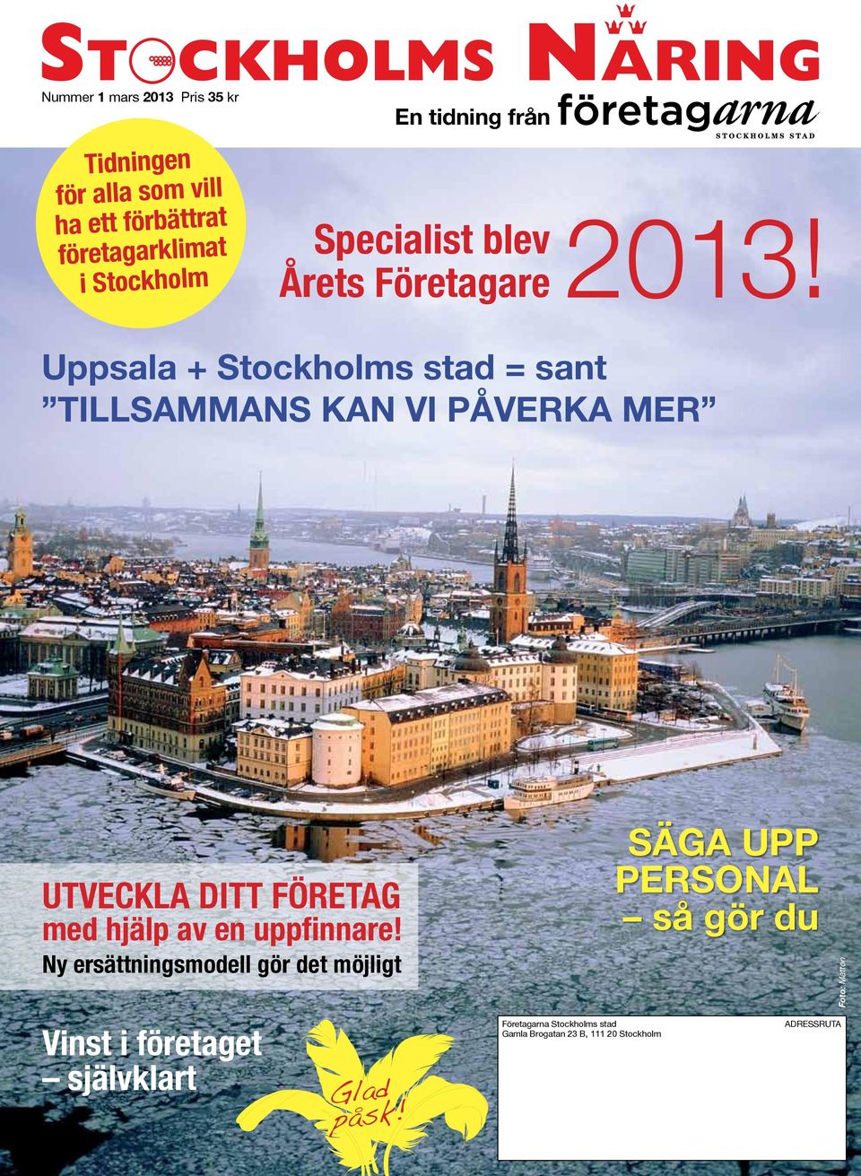 Uppsala + Stockholms stad = sant Tillsammans kan vi påverka mer Utveckla ditt företag med hjälp av en uppfinnare!