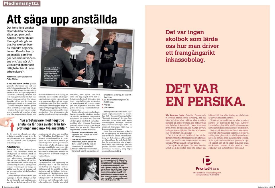 Text Rose-Marie Danielsson Foto: Matton Vi vill med denna artikel ge övergripande information om vad som gäller kring uppsägningar från arbetsgivarens sida.