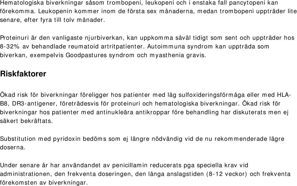 Proteinuri är den vanligaste njurbiverkan, kan uppkomma såväl tidigt som sent och uppträder hos 8-32% av behandlade reumatoid artritpatienter.