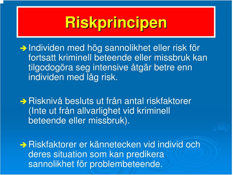 Risknivå besluts ut från antal riskfaktorer (Inte ut från allvarlighet vid kriminell beteende