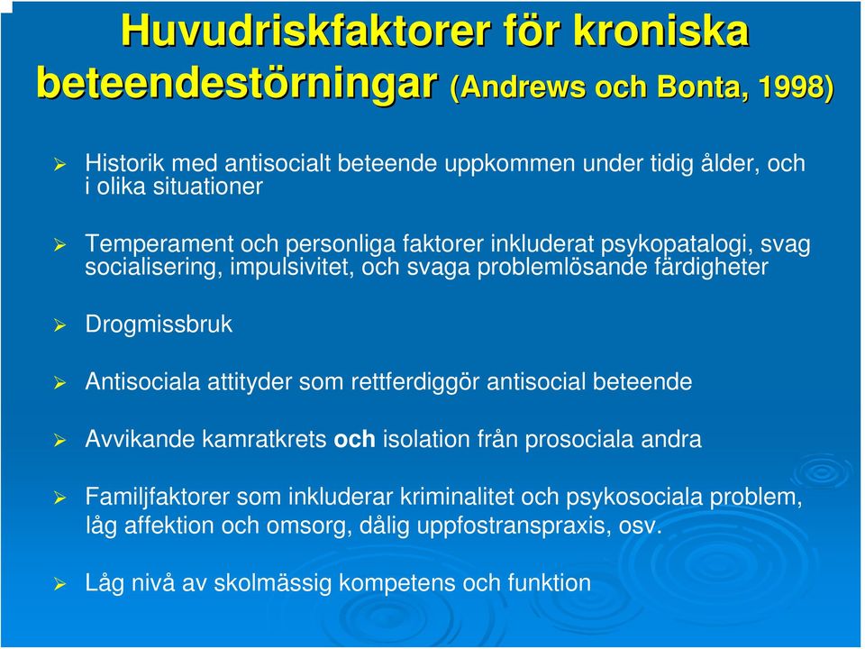 färdigheter Drogmissbruk Antisociala attityder som rettferdiggör antisocial beteende Avvikande kamratkrets och isolation från prosociala andra