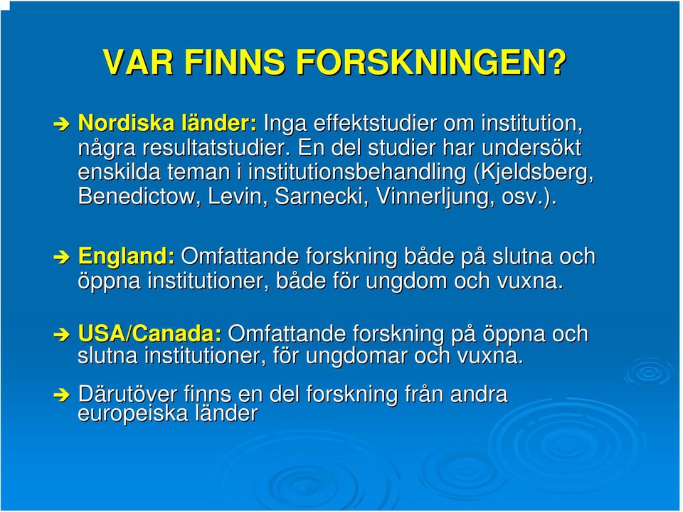 Vinnerljung, osv.). England: Omfattande forskning både på slutna och öppna institutioner,, både för ungdom och vuxna.