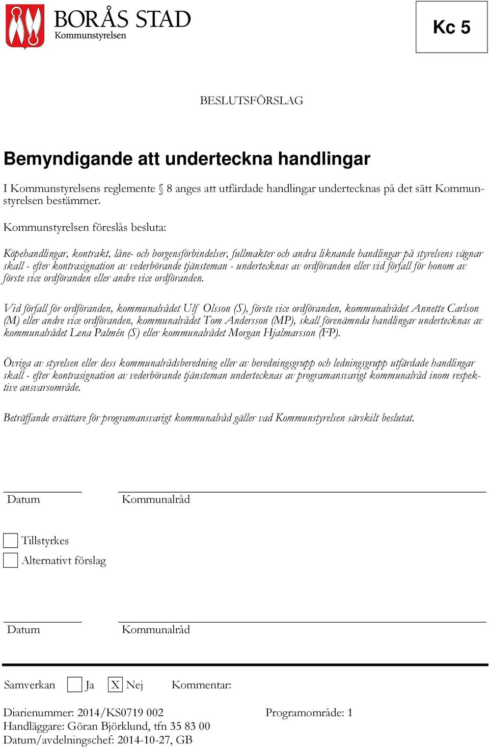 tjänsteman - undertecknas av ordföranden eller vid förfall för honom av förste vice ordföranden eller andre vice ordföranden.