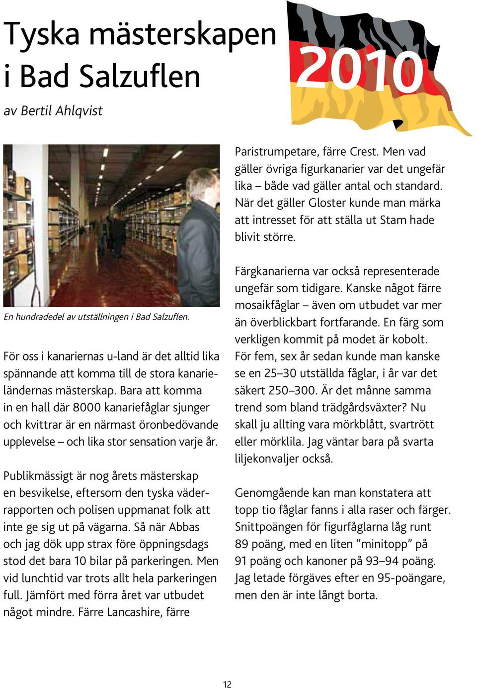 För oss i kanariernas u-land är det alltid lika spännande att komma till de stora kanarieländernas mästerskap.