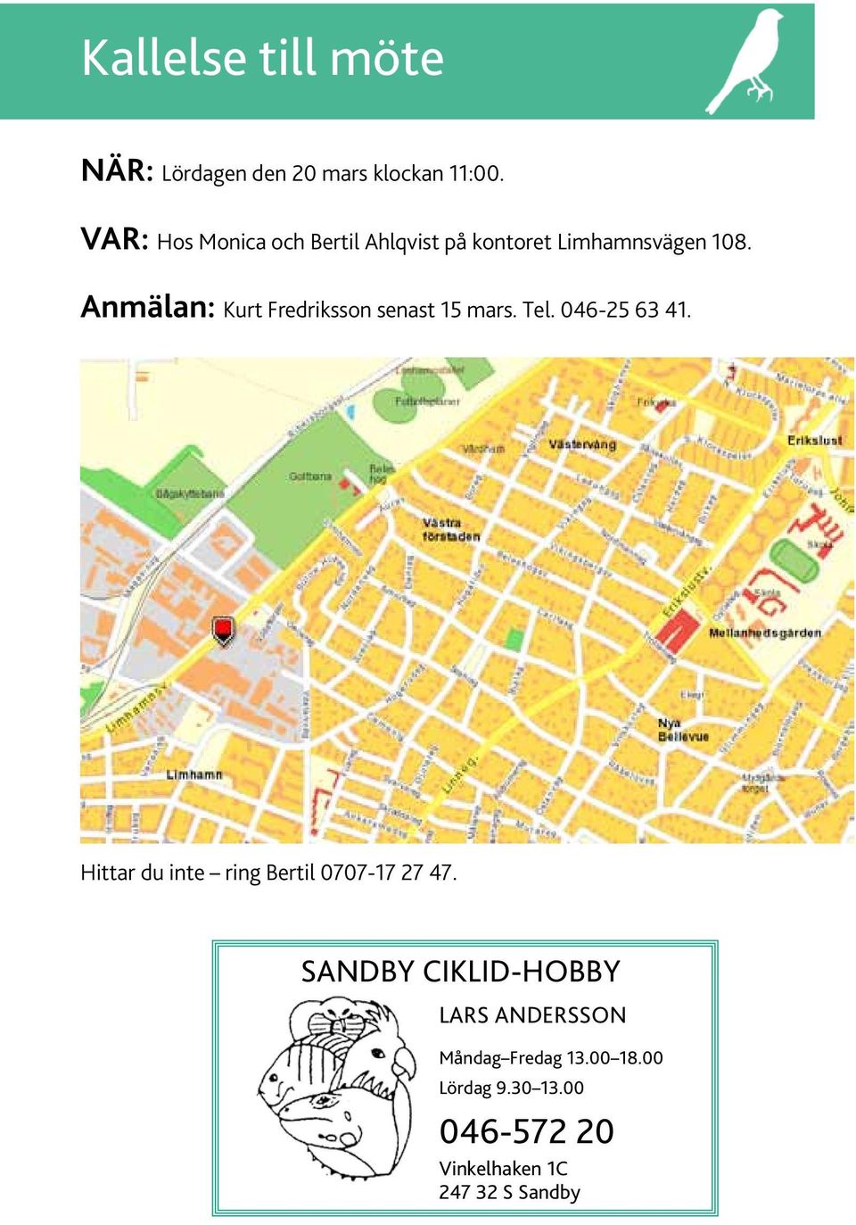Anmälan: Kurt Fredriksson senast 15 mars. Tel. 046-25 63 41.