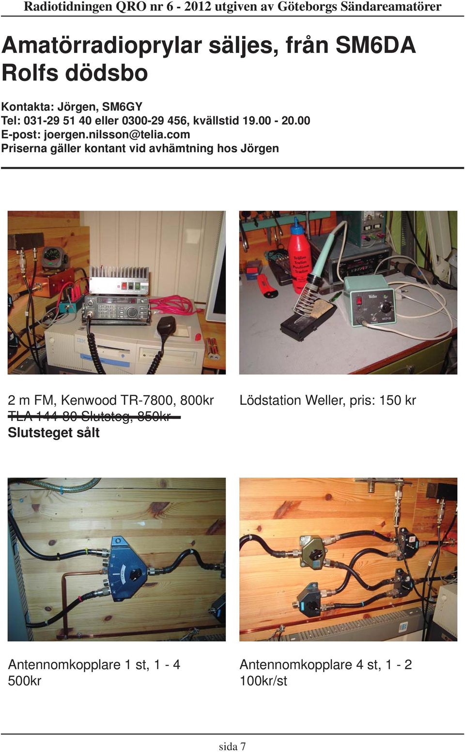 com Priserna gäller kontant vid avhämtning hos Jörgen 2 m FM, Kenwood TR-7800, 800kr TLA 144-80