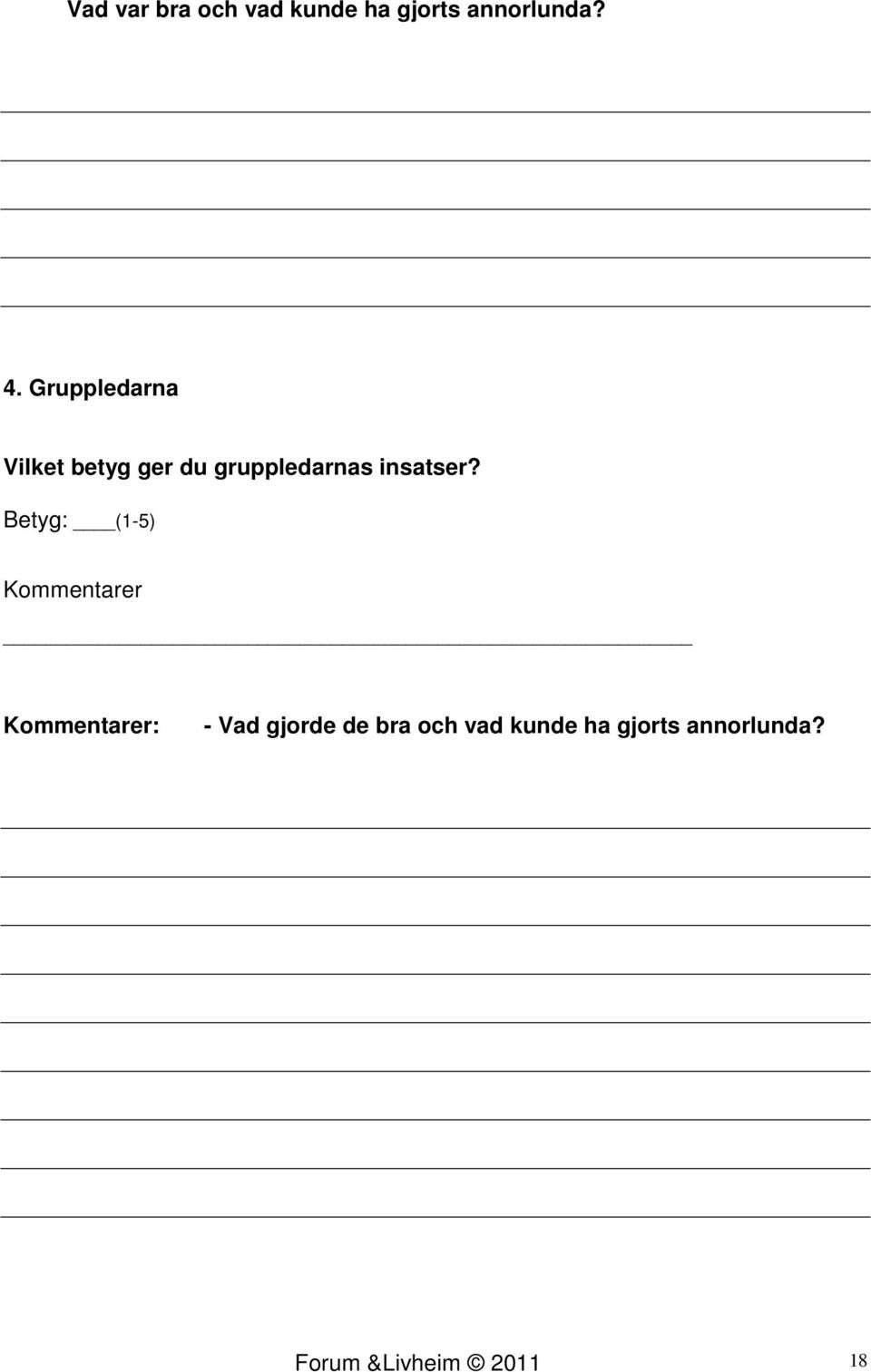 Betyg: (1-5) Kommentarer Kommentarer: - Vad gjorde de