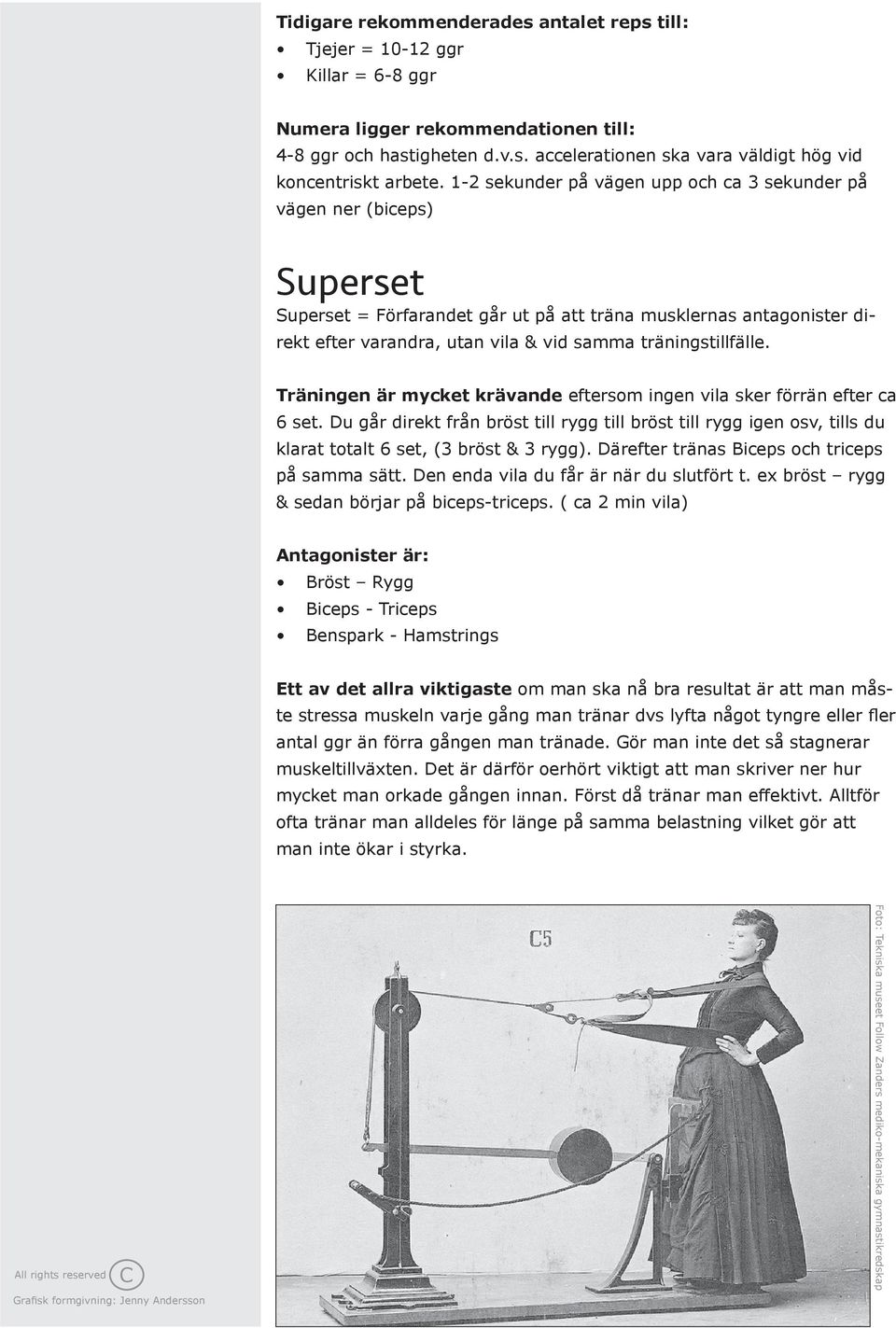 träningstillfälle. Träningen är mycket krävande eftersom ingen vila sker förrän efter ca 6 set.