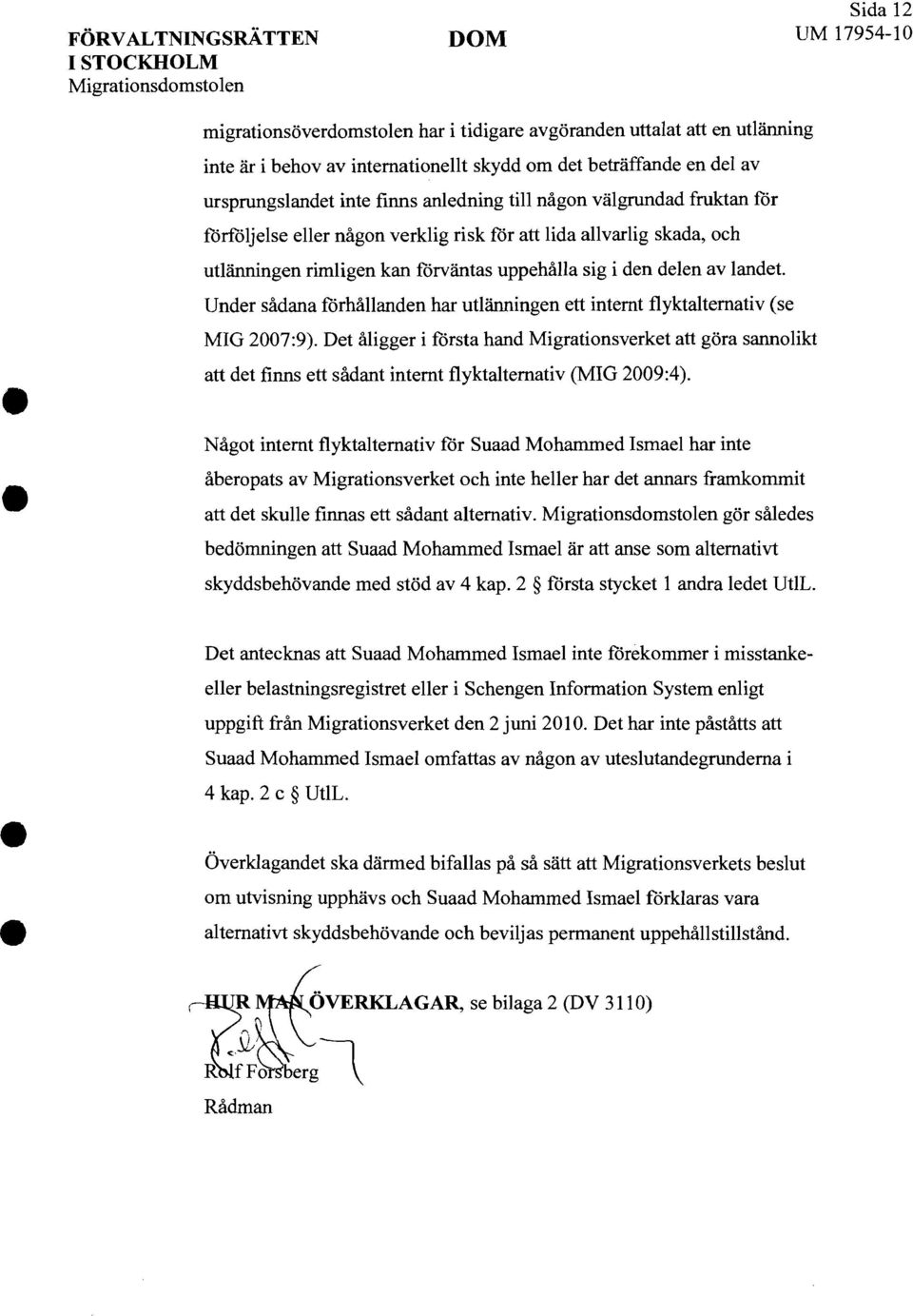 delen av landet. Under sådana förhållanden har utlänningen ett internt f1yktalternativ (se MIG 2007:9).