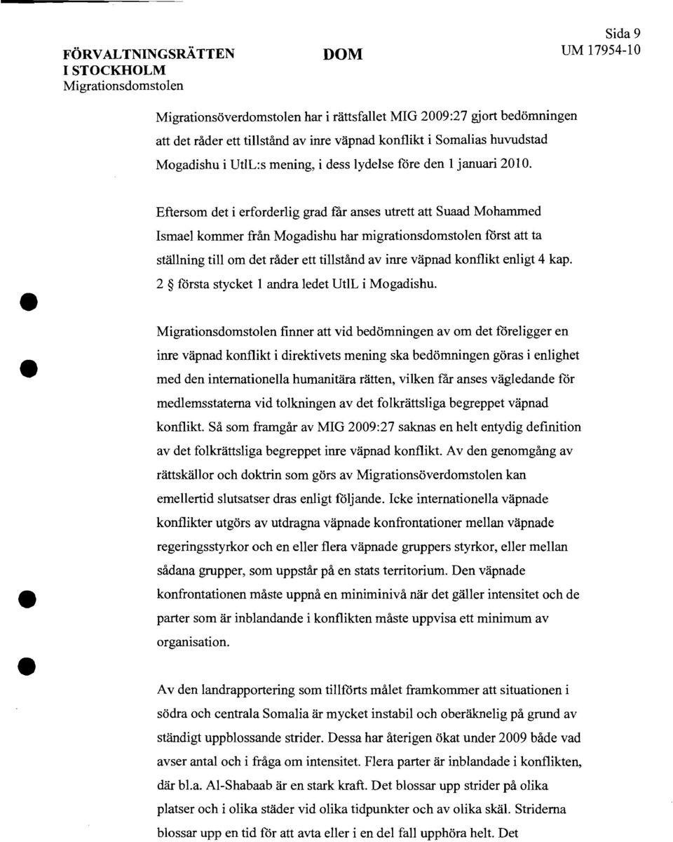 Eftersom det i erforderlig grad får anses utrett att Suaad Mohammed Ismael kommer från Mogadishu har migrationsdomstolen först att ta ställning till om det råder ett tillstånd av inre väpnad konflikt