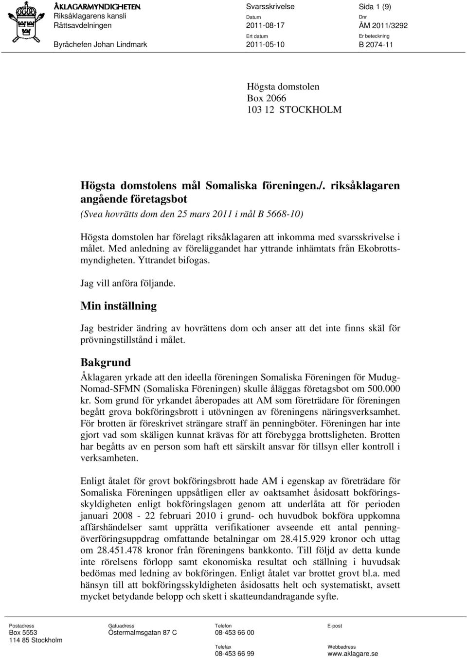 riksåklagaren angående företagsbot (Svea hovrätts dom den 25 mars 2011 i mål B 5668-10) Högsta domstolen har förelagt riksåklagaren att inkomma med svarsskrivelse i målet.