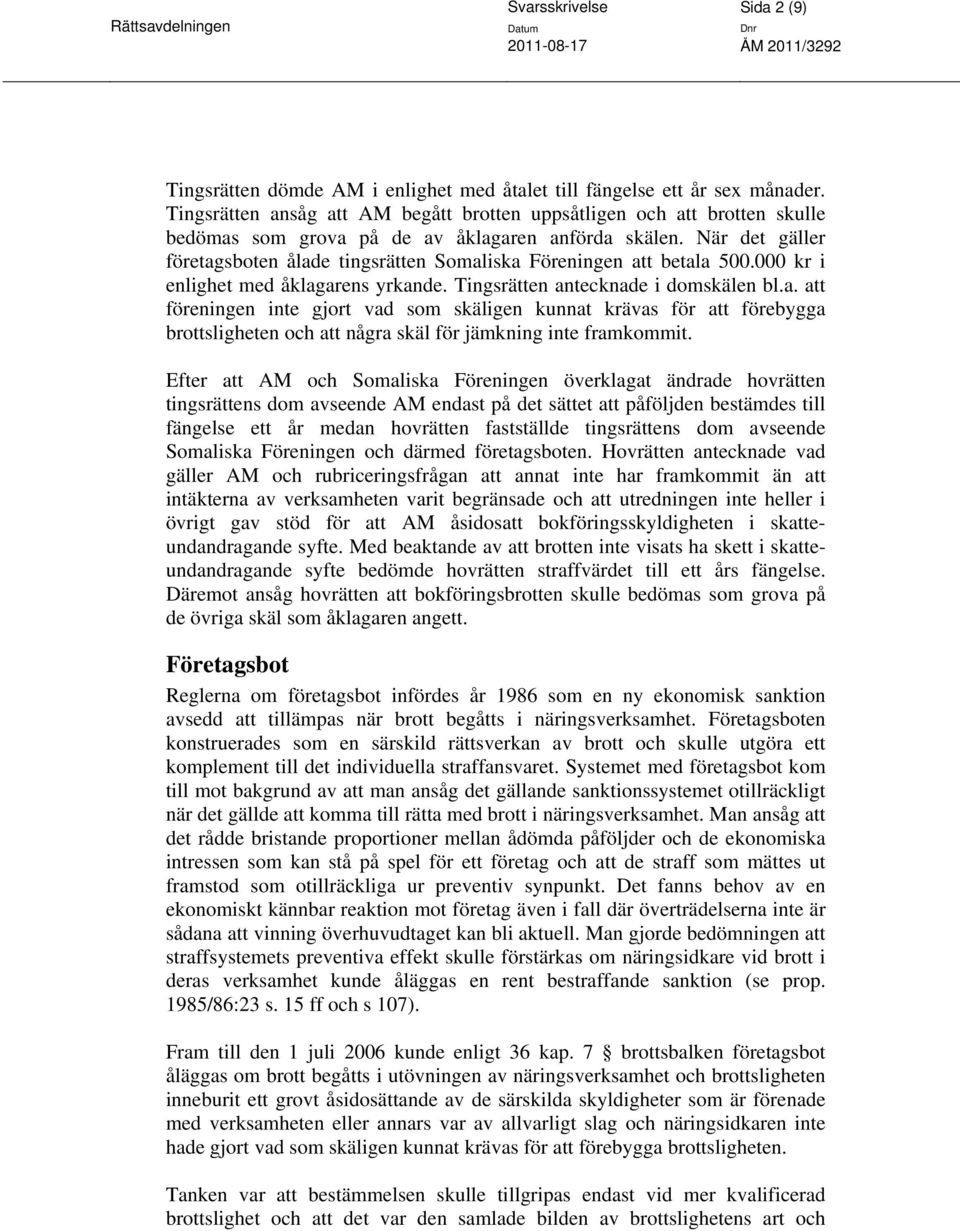 När det gäller företagsboten ålade tingsrätten Somaliska Föreningen att betala 500.000 kr i enlighet med åklagarens yrkande. Tingsrätten antecknade i domskälen bl.a. att föreningen inte gjort vad som skäligen kunnat krävas för att förebygga brottsligheten och att några skäl för jämkning inte framkommit.