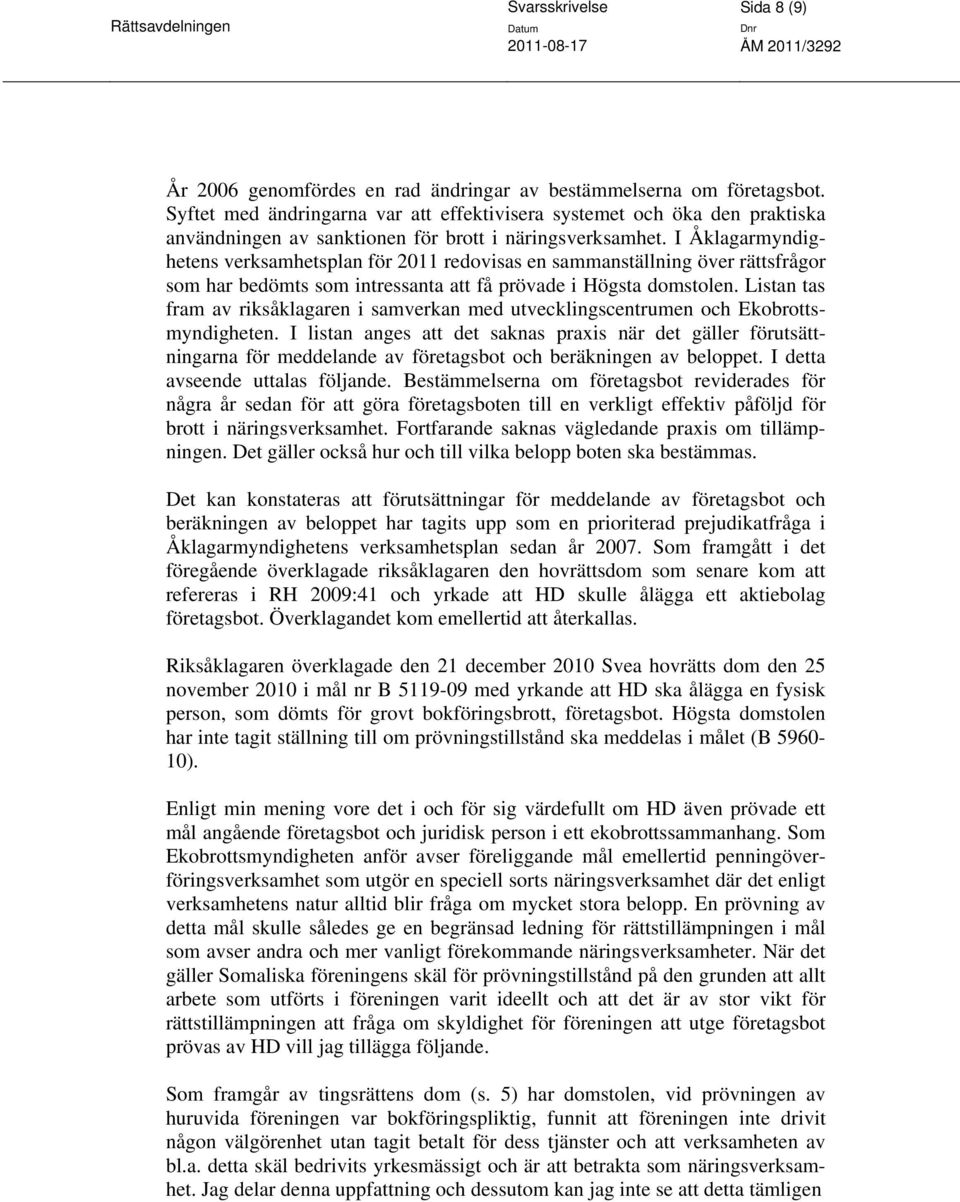 I Åklagarmyndighetens verksamhetsplan för 2011 redovisas en sammanställning över rättsfrågor som har bedömts som intressanta att få prövade i Högsta domstolen.