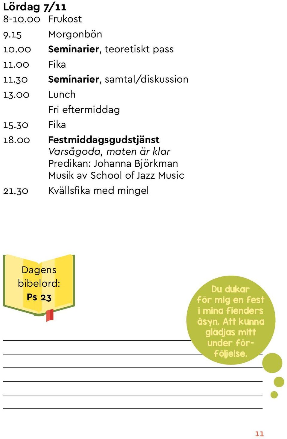 00 Festmiddagsgudstjänst Varsågoda, maten är klar Predikan: Johanna Björkman Musik av School of Jazz