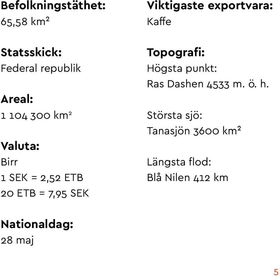 exportvara: Kaffe Topografi: Högsta punkt: Ras Dashen 4533 m. ö. h.