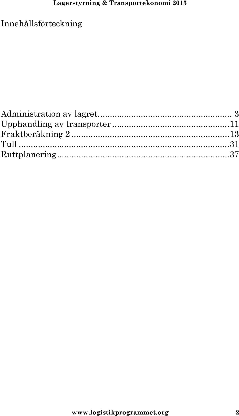 ..11 Fraktberäkning 2...13 Tull.