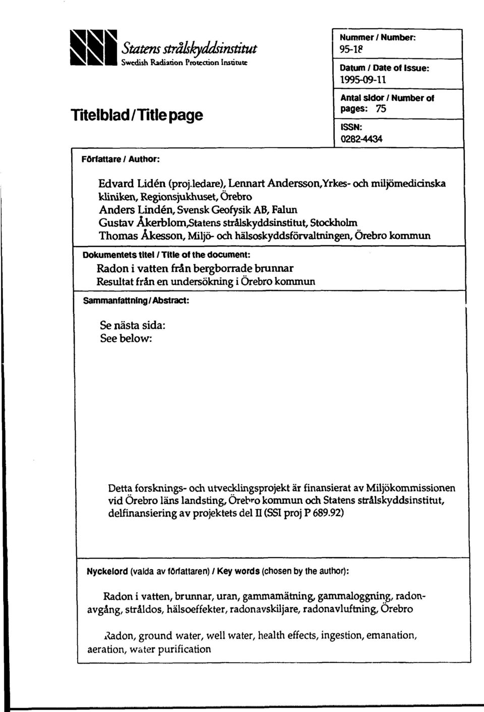 ledare), Lennart Andersson,Yrkes- och miljömedicinska kliniken, Regionsjukhuset, Örebro Anders Linden, Svensk Geofysik AB, Falun Gustav Åkerblom,Statens strälskyddsinstitut, Stockholm Thomas Åkesson,