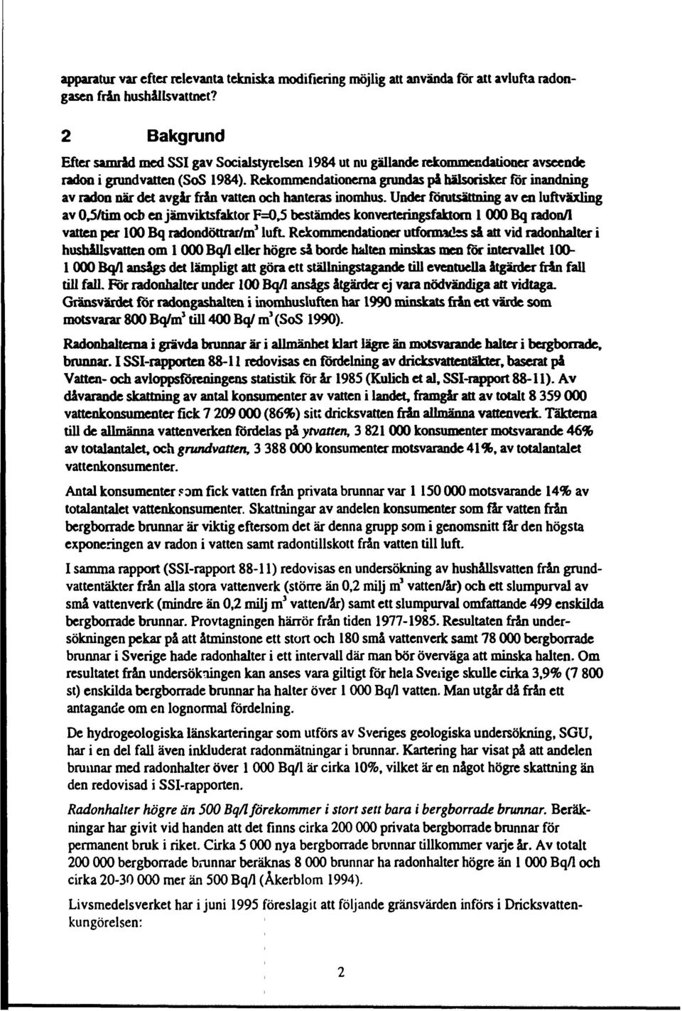 Rekommendationerna grundas på hälsorisker för inandning av radon när det avgår från vatten och hanteras inomhus.