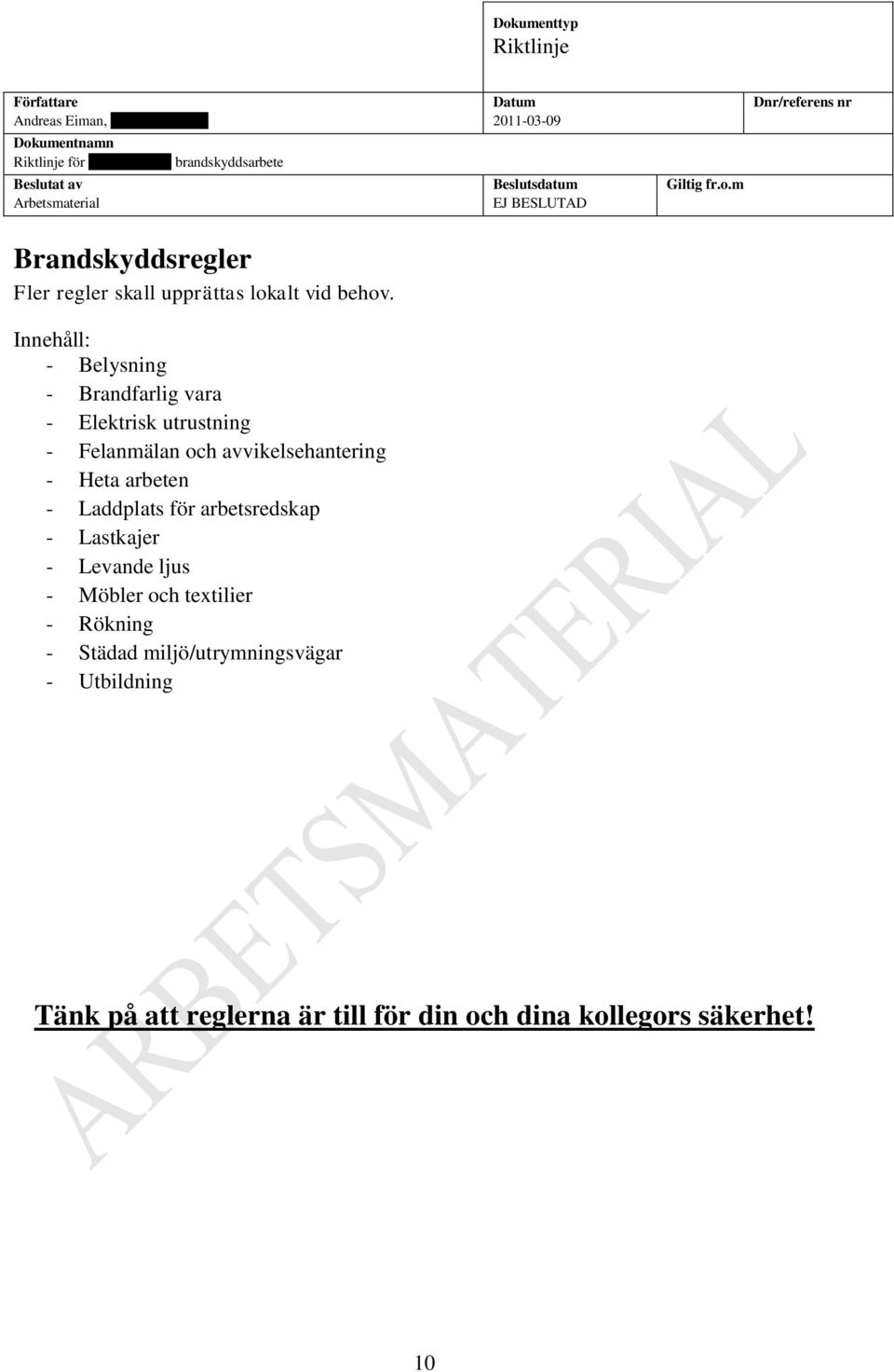 Heta arbeten - Laddplats för arbetsredskap - Lastkajer - Levande ljus - Möbler och textilier - Rökning -