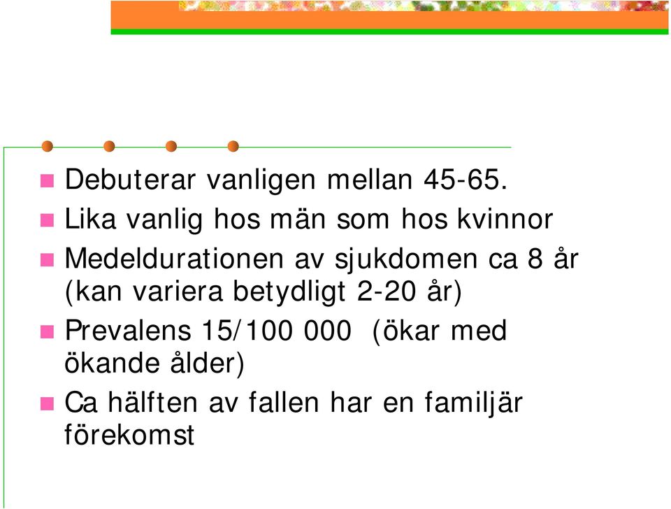 sjukdomen ca 8 år (kan variera betydligt 2-20 år)