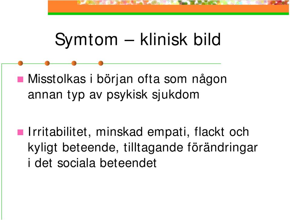 Irritabilitet, minskad empati, flackt och