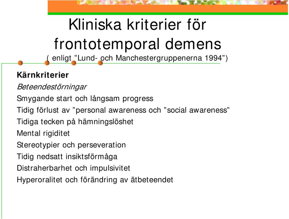 awareness och social awareness Tidiga tecken på hämningslöshet Mental rigiditet Stereotypier och