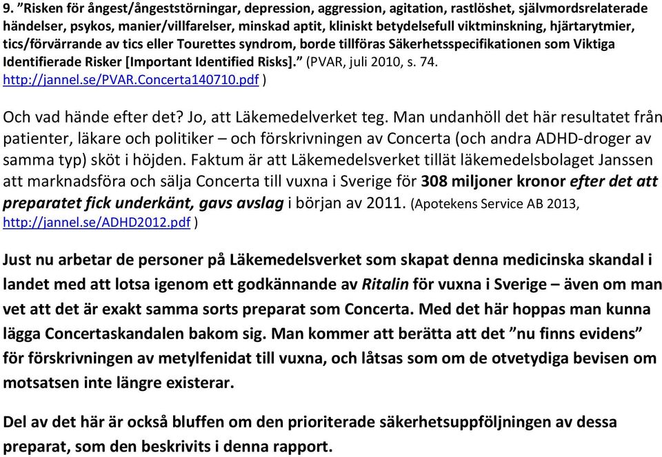 http://jannel.se/pvar.concerta140710.pdf ) Och vad hände efter det? Jo, att Läkemedelverket teg.