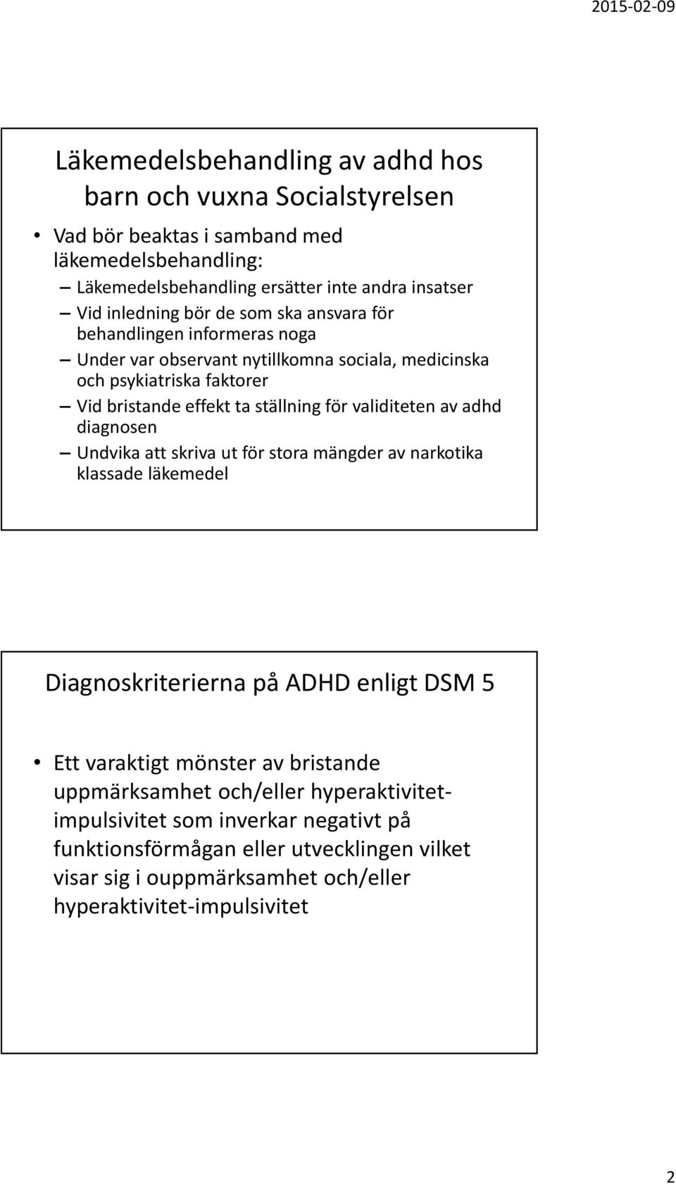 för validiteten av adhd diagnosen Undvika att skriva ut för stora mängder av narkotika klassade läkemedel Diagnoskriterierna på ADHD enligt DSM 5 Ett varaktigt mönster av